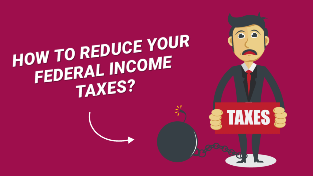 How To Reduce Your Federal Income Taxes